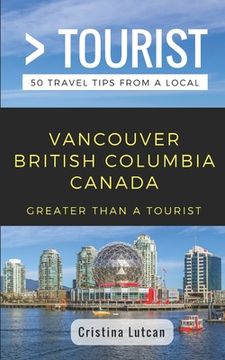 portada Greater Than a Tourist- Vancouver British Columbia Canada: 50 Travel Tips from a Local (in English)