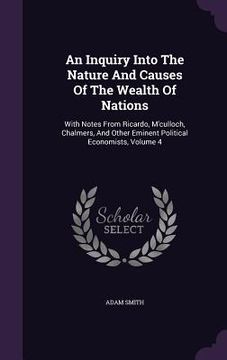 portada An Inquiry Into The Nature And Causes Of The Wealth Of Nations: With Notes From Ricardo, M'culloch, Chalmers, And Other Eminent Political Economists,