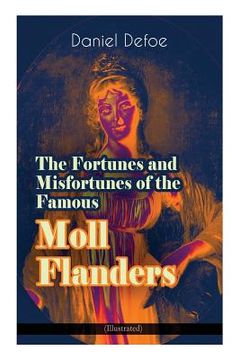 portada The Fortunes and Misfortunes of the Famous Moll Flanders (Illustrated): Complemented with the Biography of the Author 