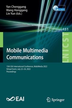 portada Mobile Multimedia Communications: 15th Eai International Conference, Mobimedia 2022, Virtual Event, July 22-24, 2022, Proceedings (en Inglés)