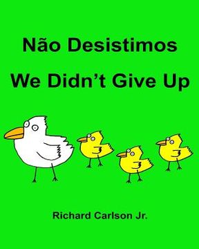 portada Não Desistimos We Didn't Give Up: Livro Ilustrado para Crianças Português (Brasil)-Inglês (Edição Bilíngue) (in Portuguese)