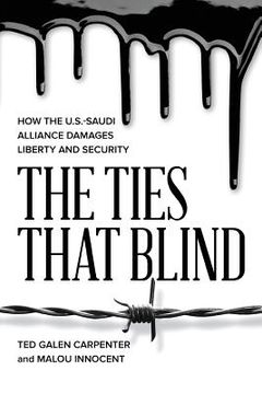 portada The Ties That Blind: How the U.S.-Saudi Alliance Damages Liberty and Security (en Inglés)