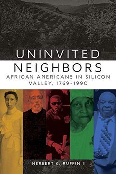 portada Uninvited Neighbors: African Americans in Silicon Valley, 1769-1990 (Race and Culture in the American West) (en Inglés)