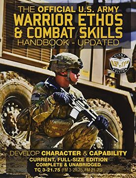 portada The Official us Army Warrior Ethos and Combat Skills Handbook - Updated: Current, Full-Size Edition: Develop Character and Capability - Giant 8. 5" x. 3-21. 75, fm 21-75) (Carlile Military Library) (en Inglés)