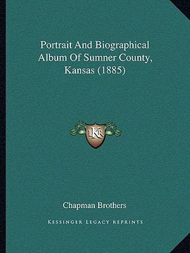 portada portrait and biographical album of sumner county, kansas (1885)