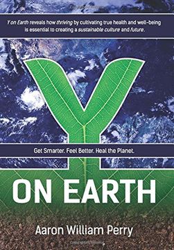 portada Y on Earth: Get Smarter. Feel Better. Heal the Planet.
