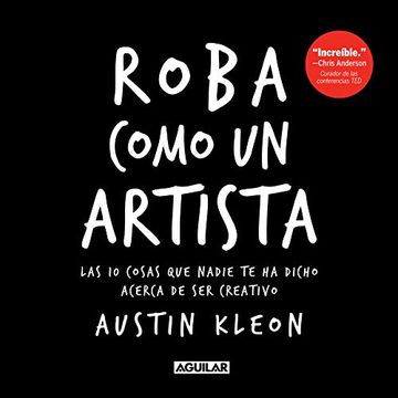 portada Roba Como un Artista: Las 10 Cosas que Nadie te ha Dicho Acerca de ser Creativo (in Spanish)