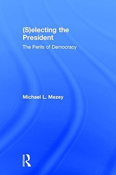 portada (S)Electing the President: The Perils of Democracy (en Inglés)