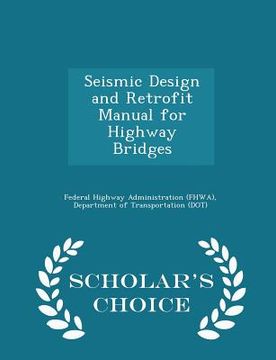 portada Seismic Design and Retrofit Manual for Highway Bridges - Scholar's Choice Edition (en Inglés)