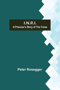 portada I.N.R.I.; A prisoner's Story of the Cross (en Inglés)
