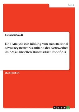 portada Eine Analyse zur Bildung von transnational advocacy networks anhand des Netzwerkes im brasilianischen Bundesstaat Rondônia (in German)