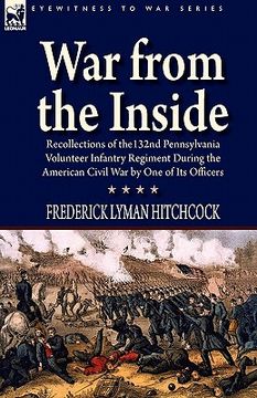 portada war from the inside: recollections of the 132nd pennsylvania volunteer infantry regiment during the american civil war by one of its office (en Inglés)