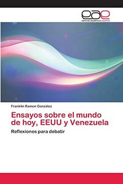 portada Ensayos Sobre el Mundo de Hoy, Eeuu y Venezuela: Reflexiones Para Debatir