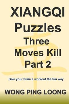portada Xiangqi Puzzles Three Moves Kill Part 2 (en Inglés)