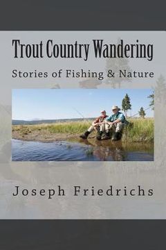 portada Trout Country Wandering: Stories of Fishing & Nature (en Inglés)