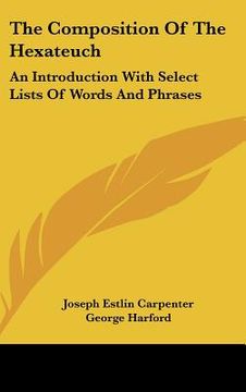 portada the composition of the hexateuch: an introduction with select lists of words and phrases (en Inglés)