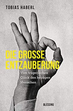 portada Die Große Entzauberung: Vom Trügerischen Glück des Heutigen Menschen (en Alemán)