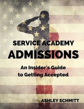 portada Service Academy Admissions: An Insider's Guide to the Naval Academy, Air Force Academy, and Military Academy (in English)