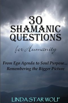 portada The 30 Shamanic Questions for Humanity: From ego Agenda to Soul Purpose. Remembering the Bigger Picture (in English)
