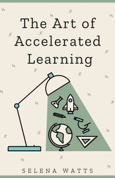 portada The Art of Accelerated Learning: Proven Scientific Strategies for Speed Reading, Faster Learning and Unlocking Your Full Potential (en Inglés)
