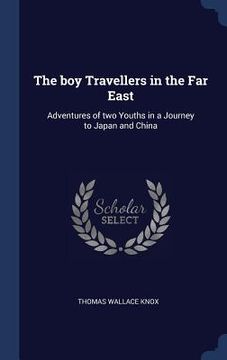 portada The boy Travellers in the Far East: Adventures of two Youths in a Journey to Japan and China (in English)