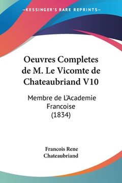 portada Oeuvres Completes de M. Le Vicomte de Chateaubriand V10: Membre de L'Academie Francoise (1834) (en Francés)