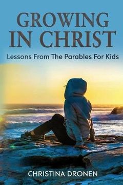portada Growing In Christ: Lessons From The Parables For Kids: Volume 3 (Parenting In Christ)