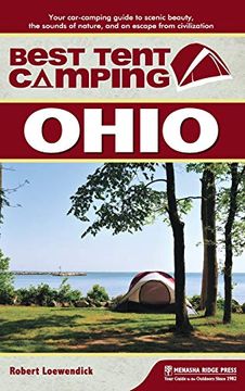 portada Best Tent Camping: Ohio: Your Car-Camping Guide to Scenic Beauty, the Sounds of Nature, and an Escape From Civilization (en Inglés)