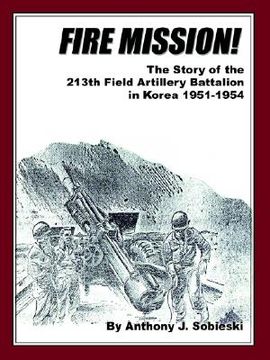 portada fire mission!: the story of the 213th field artillery battalion in korea 1951-1954 (en Inglés)