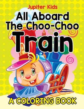 portada All Aboard The Choo-Choo Train (A Coloring Book) (en Inglés)