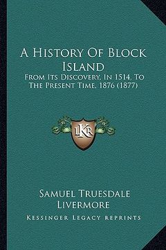portada a history of block island: from its discovery, in 1514, to the present time, 1876 (1877)
