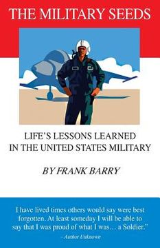 portada The Military Seeds: Life's Lessons Learned in the United States Military (in English)