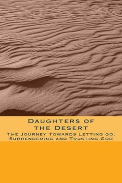 portada Daughters of the Desert: The Journey Towards Letting go, Surrendering and Trusting God (en Inglés)