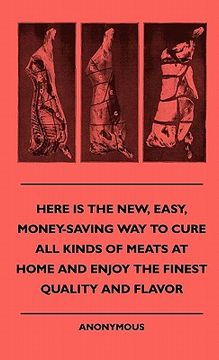 portada here is the new, easy, money-saving way to cure all kinds of meats at home and enjoy the finest quality and flavor (en Inglés)