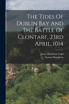 portada The Tides Of Dublin Bay And The Battle Of Clontarf, 23rd April, 1014 (en Inglés)