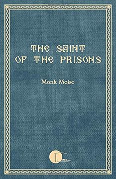 portada The Saint of the Prisons: Notes on the Life of Valeriu Gafencu, Collected and Annotated by the Monk Moise (en Inglés)