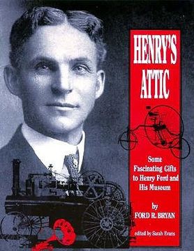 portada henry's attic: some fascinating gifts to henry ford and his museum