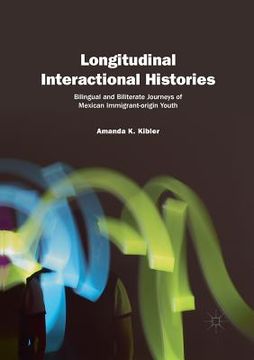 portada Longitudinal Interactional Histories: Bilingual and Biliterate Journeys of Mexican Immigrant-Origin Youth (in English)