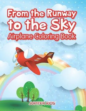 portada From the Runway to the Sky: Airplane Coloring Book (en Inglés)