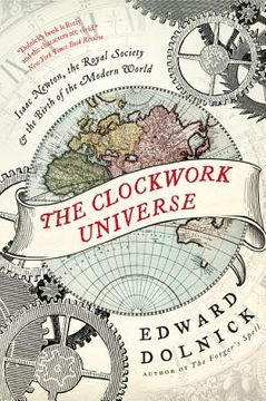 portada the clockwork universe: isaac newton, the royal society, and the birth of the modern world (en Inglés)
