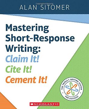 portada Mastering Short-Response Writing: Claim It! Cite It! Cement It!