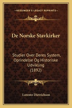 portada De Norske Stavkirker: Studier Over Deres System, Oprindelse Og Historiske Udvikling (1892) (en Noruego)
