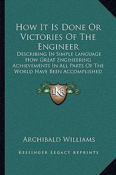 portada how it is done or victories of the engineer: describing in simple language how great engineering achievements in all parts of the world have been acco (en Inglés)