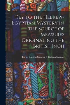 portada Key to the Hebrew-Egyptian Mystery in the Source of Measures Originating the British Inch (en Inglés)