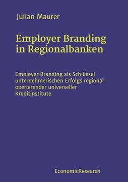 portada Employer Branding in Regionalbanken: Employer Branding als Schlüssel unternehmerischen Erfolgs regional operierender universeller Kreditinstitute (in German)
