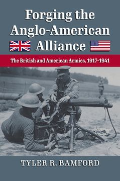 portada Forging the Anglo-American Alliance: The British and American Armies, 1917-1941