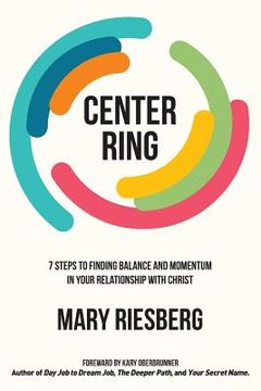 portada Center Ring: 7 Steps to Finding Balance and Momentum in Your Relationship with Christ (en Inglés)