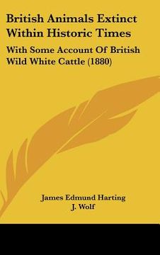 portada british animals extinct within historic times: with some account of british wild white cattle (1880) (en Inglés)