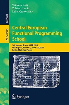 portada Central European Functional Programming School: 5th Summer School, CEFP 2013, Cluj-Napoca, Romania, July 8-20, 2013, Revised Selected Papers (Lecture Notes in Computer Science)