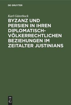 portada Byzanz und Persien in Ihren Diplomatisch-Völkerrechtlichen Beziehungen im Zeitalter Justinians (en Alemán)